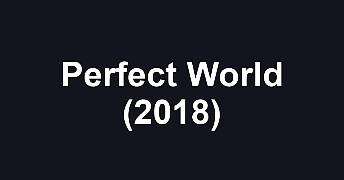 Perfect World (2018)
