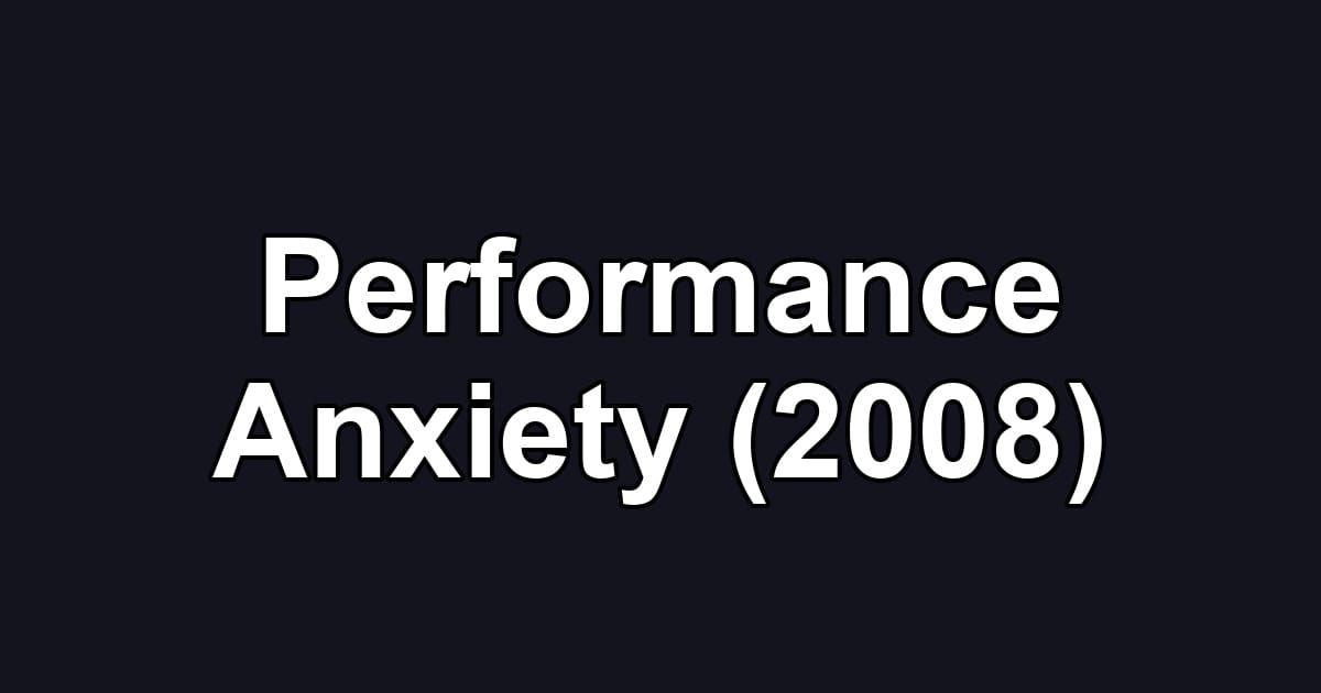 Performance Anxiety (2008)