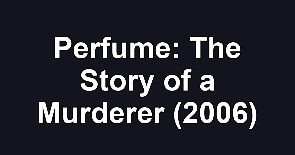 Perfume: The Story of a Murderer (2006)