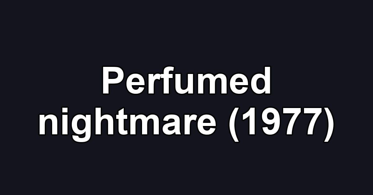 Perfumed nightmare (1977)