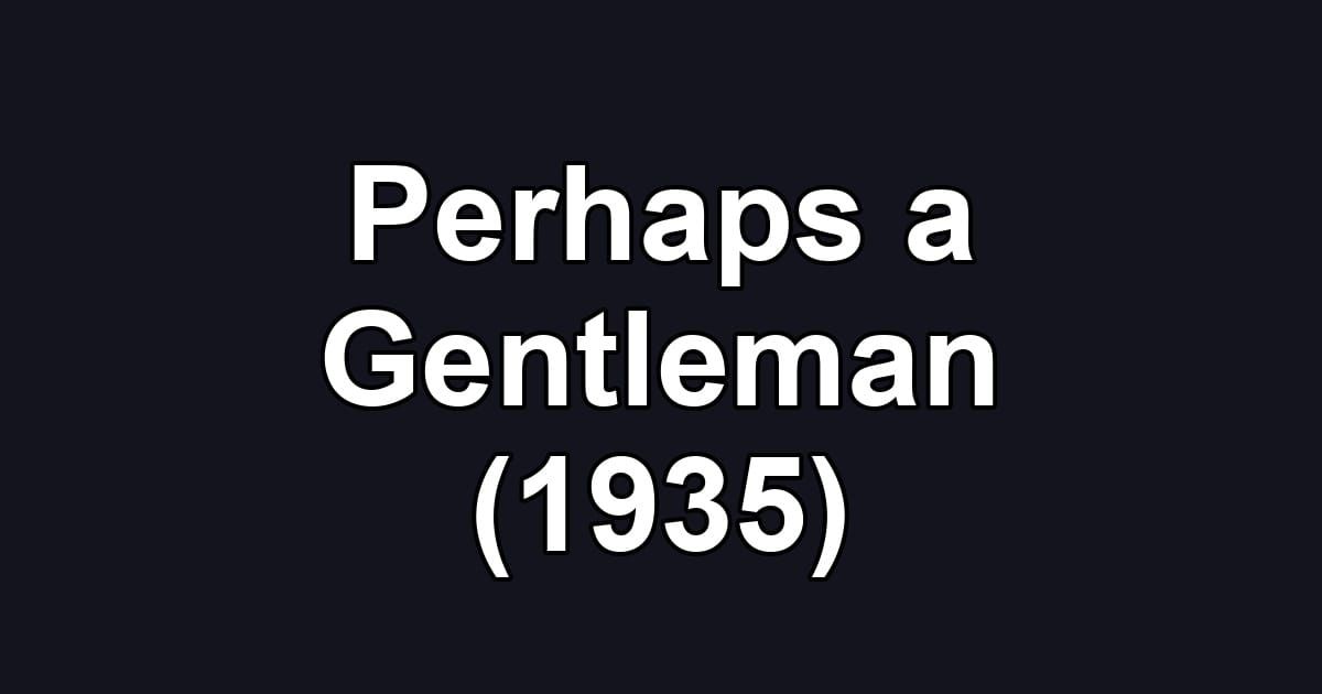 Perhaps a Gentleman (1935)