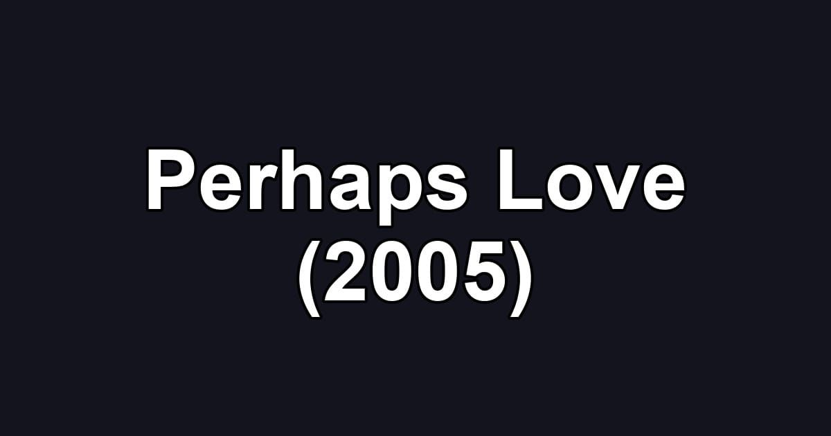 Perhaps Love (2005)
