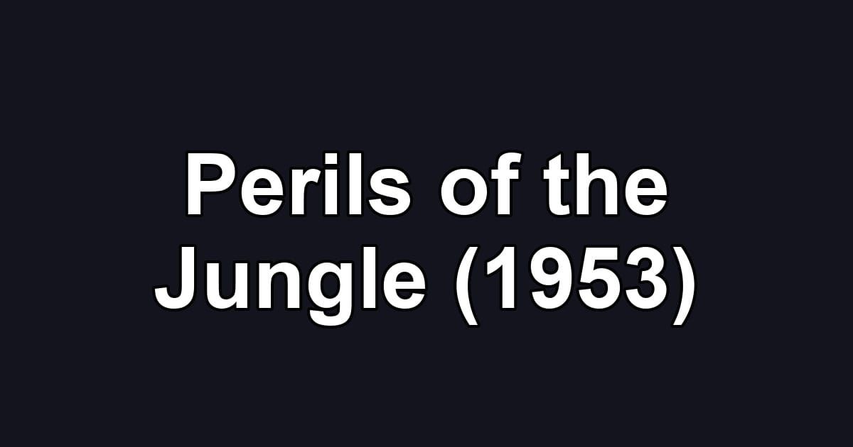 Perils of the Jungle (1953)