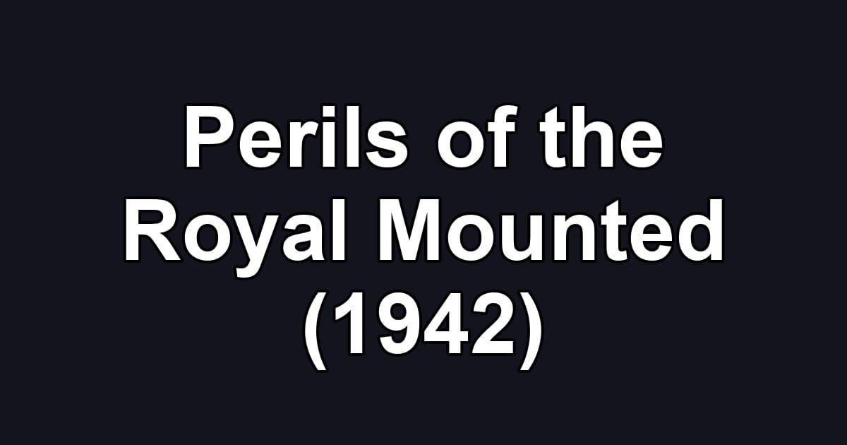 Perils of the Royal Mounted (1942)