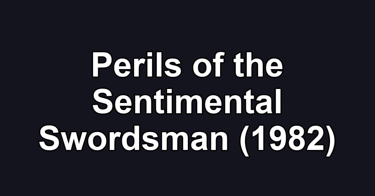 Perils of the Sentimental Swordsman (1982)