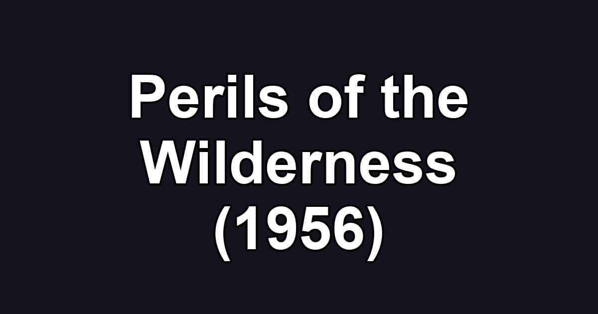 Perils of the Wilderness (1956)
