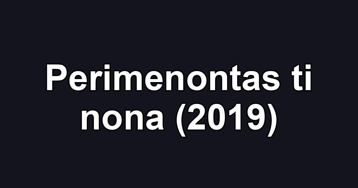 Perimenontas ti nona (2019)