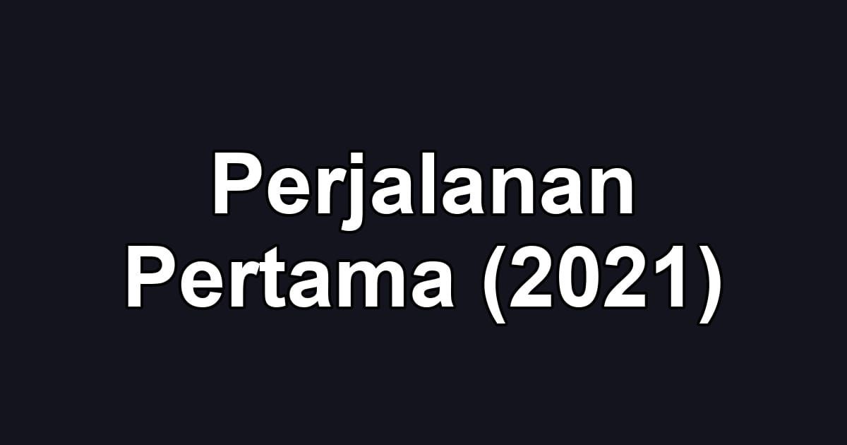 Perjalanan Pertama (2021)