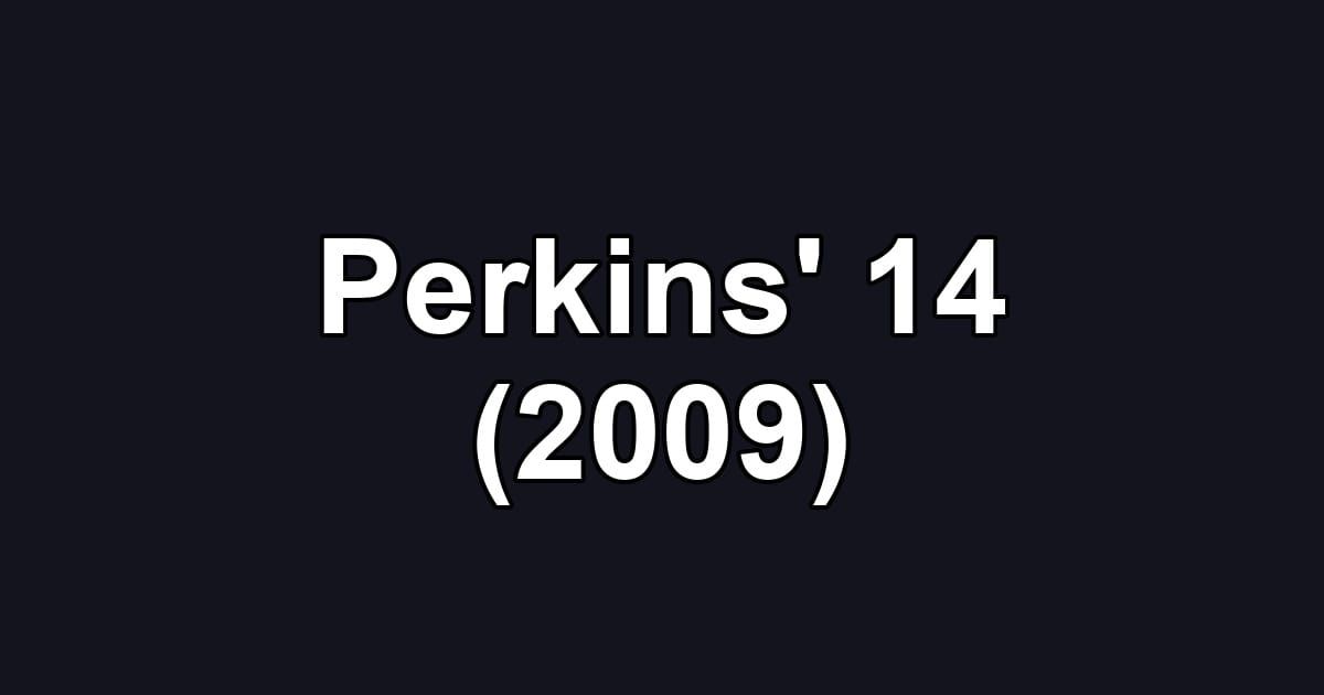 Perkins' 14 (2009)