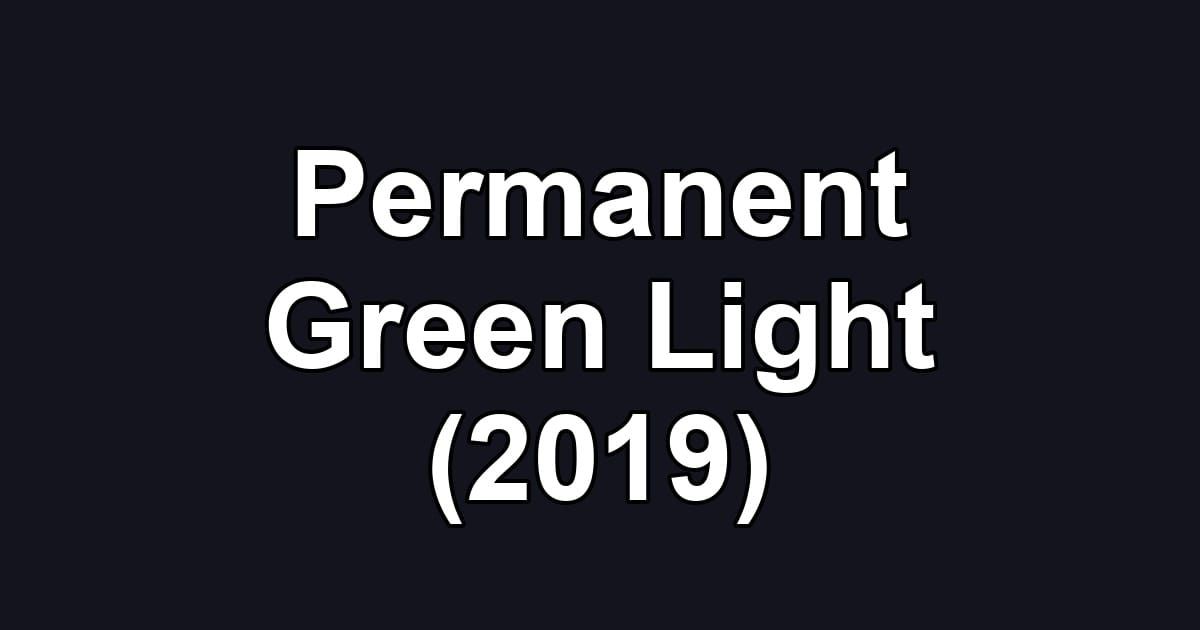 Permanent Green Light (2019)