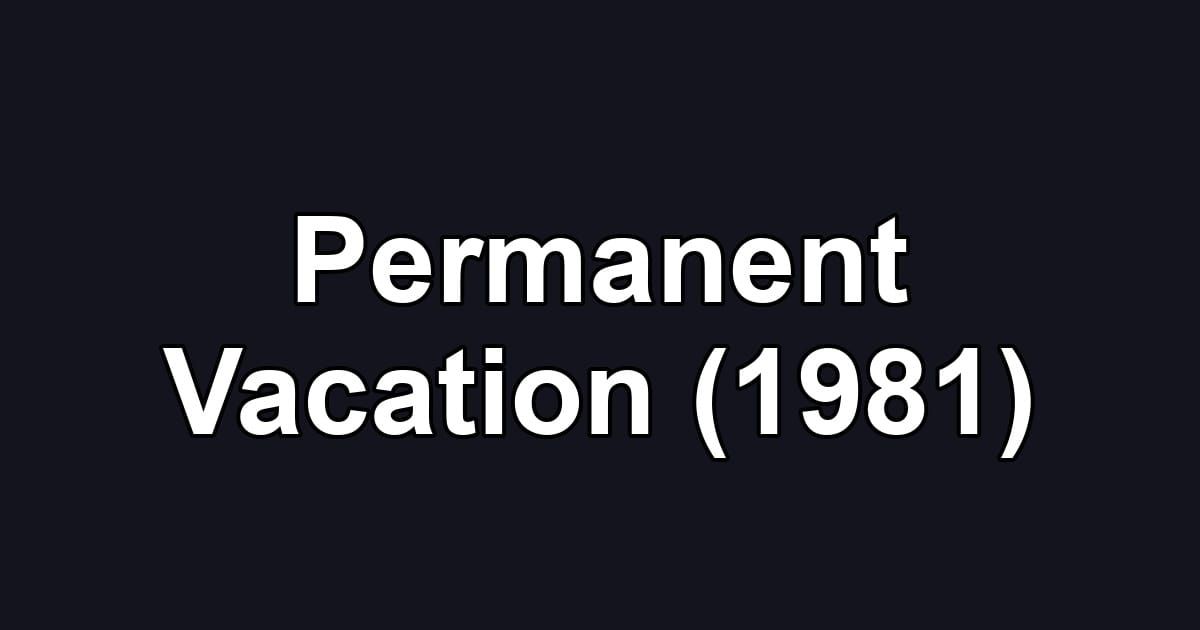 Permanent Vacation (1981)