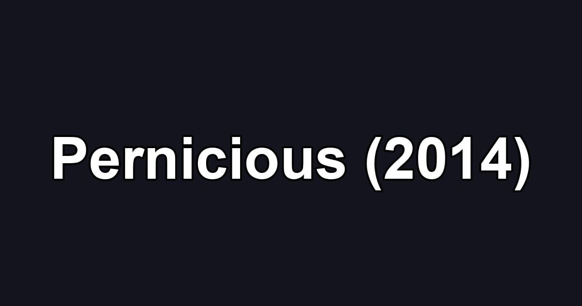 Pernicious (2014)