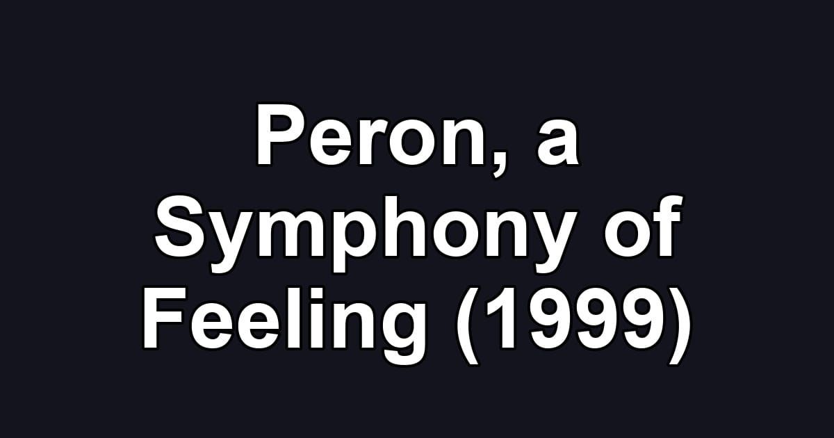 Peron, a Symphony of Feeling (1999)