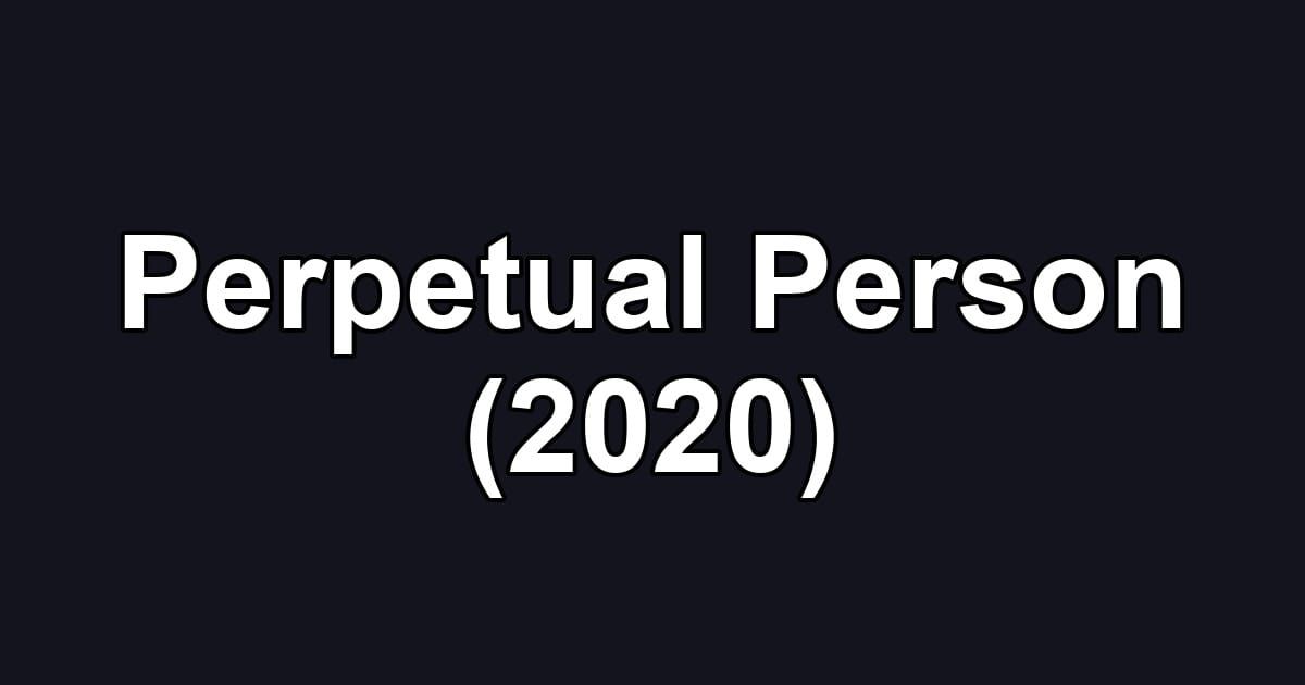 Perpetual Person (2020)