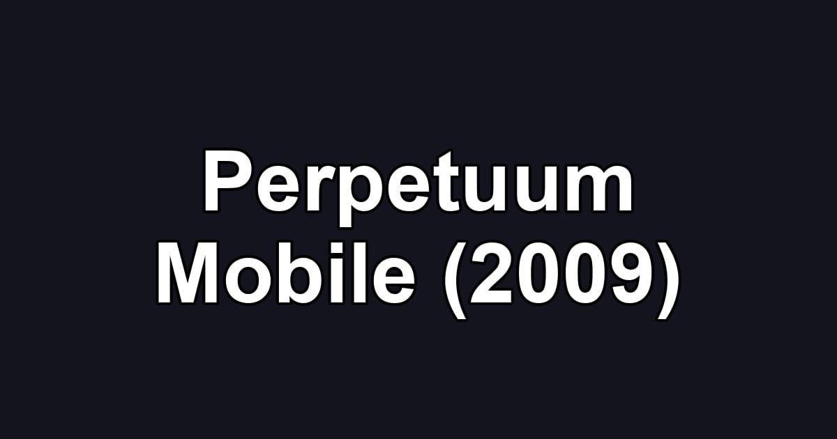 Perpetuum Mobile (2009)