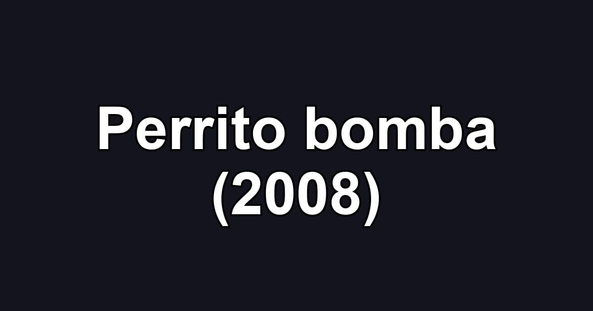 Perrito bomba (2008)