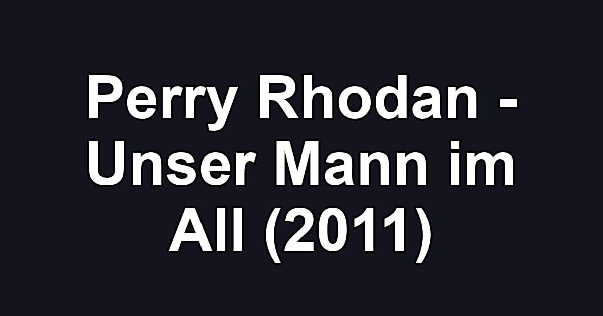 Perry Rhodan - Unser Mann im All (2011)