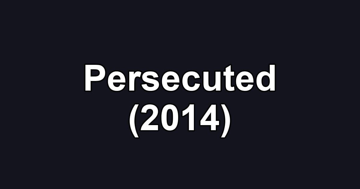 Persecuted (2014)