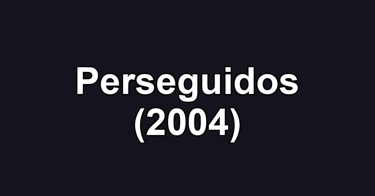 Perseguidos (2004)
