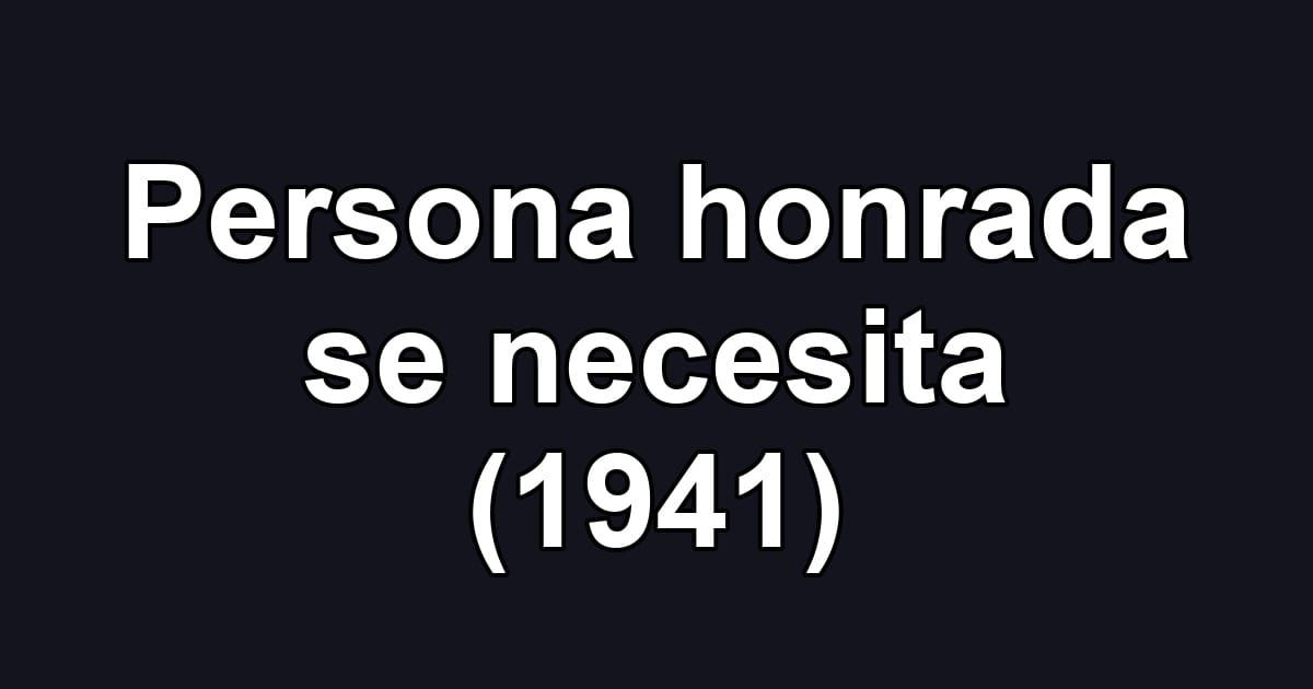 Persona honrada se necesita (1941)