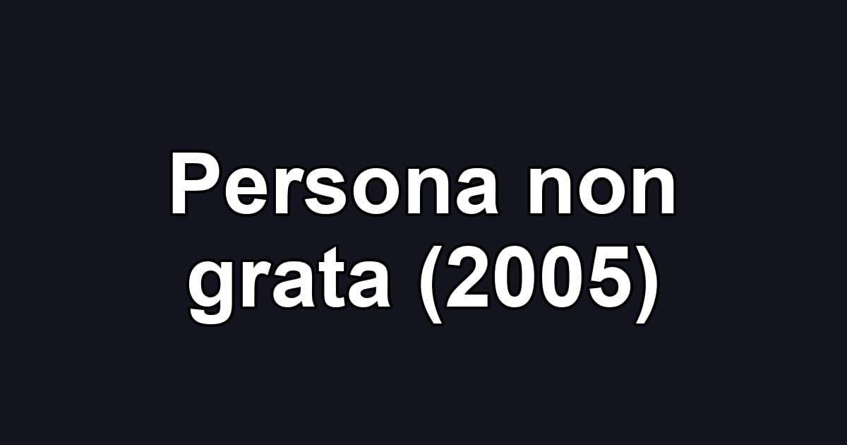 Persona non grata (2005)