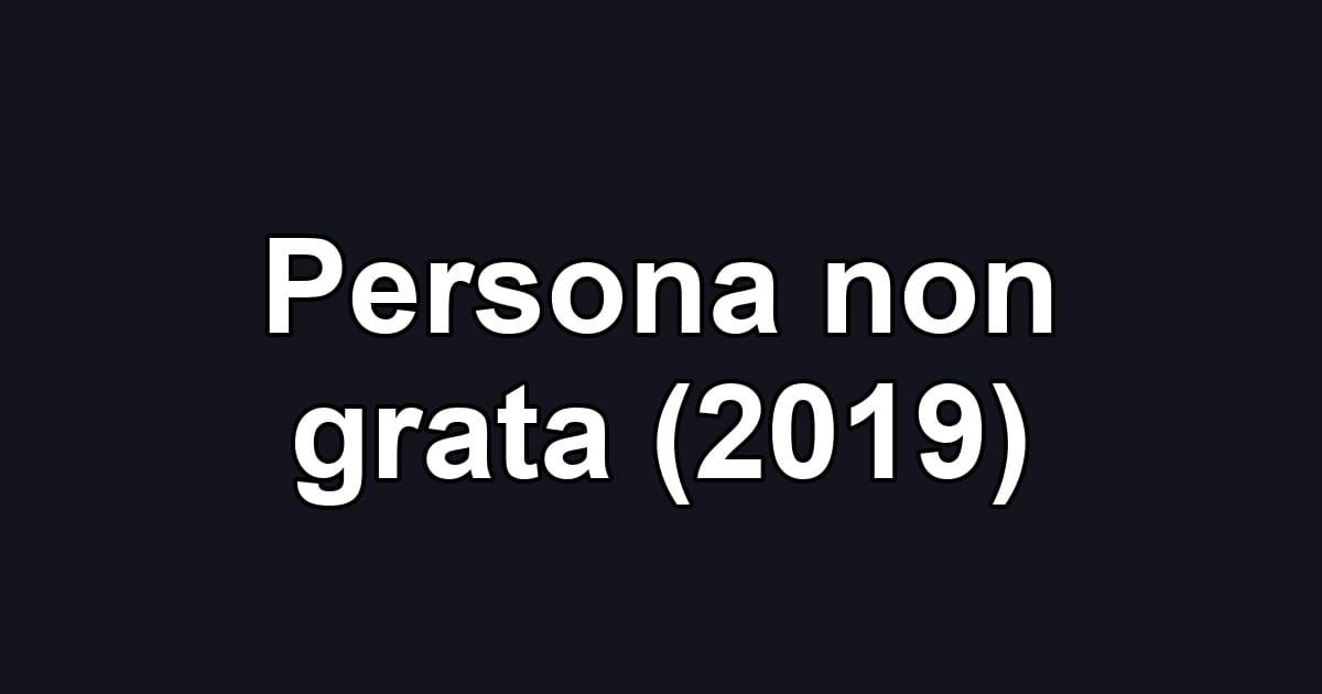 Persona non grata (2019)