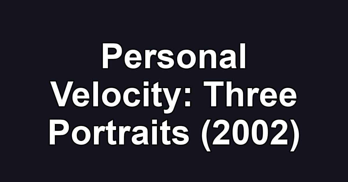 Personal Velocity: Three Portraits (2002)