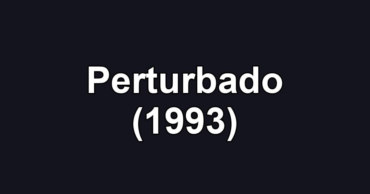 Perturbado (1993)