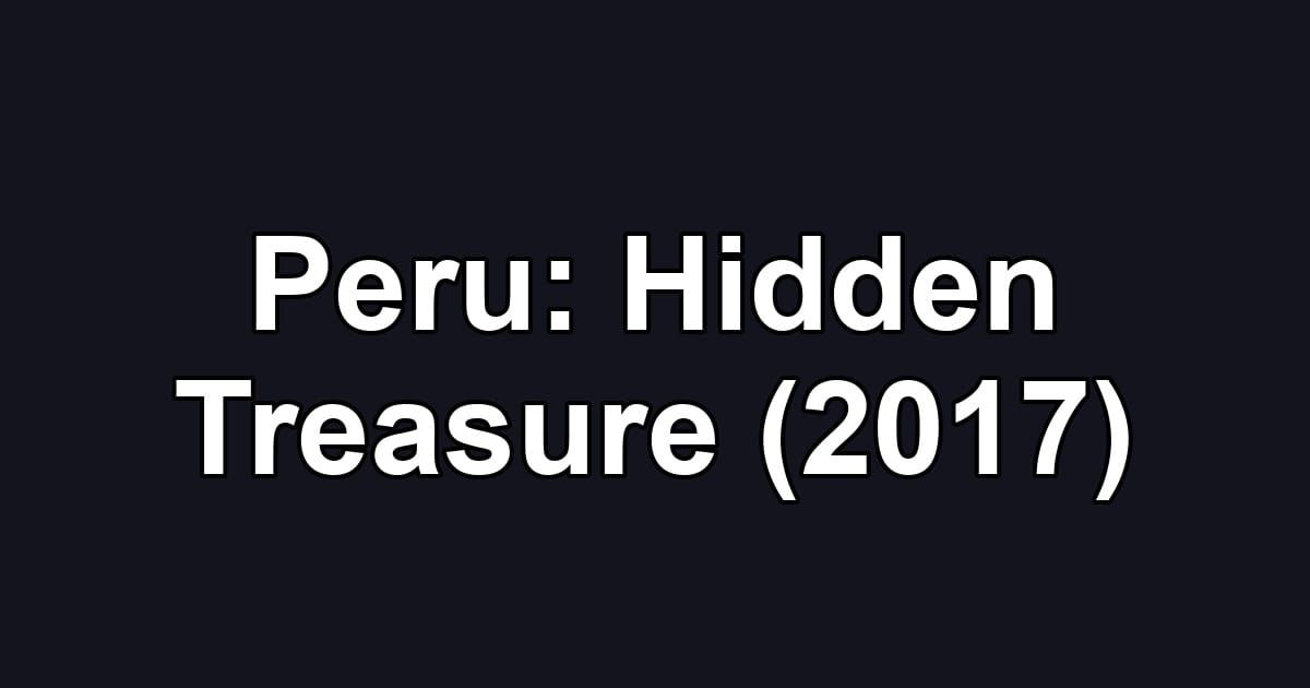 Peru: Hidden Treasure (2017)