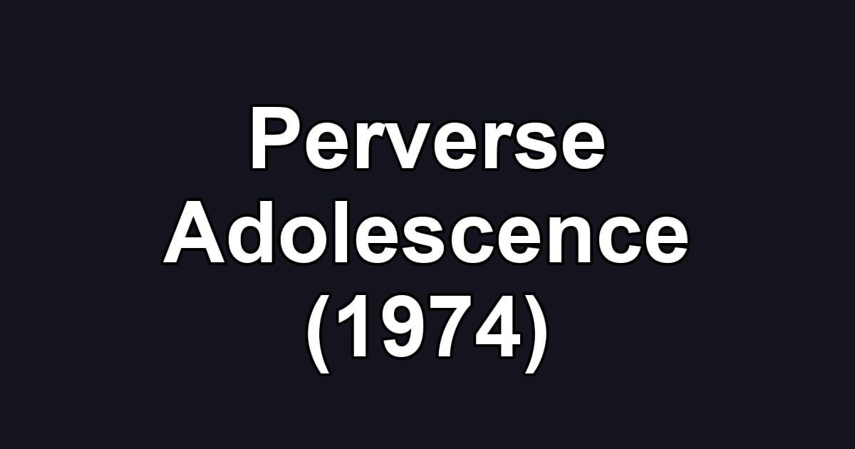 Perverse Adolescence (1974)