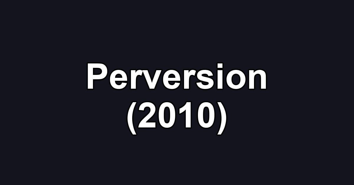 Perversion (2010)