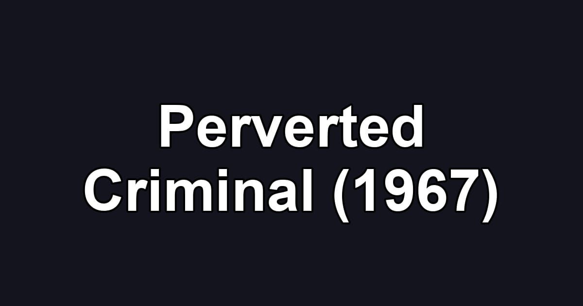 Perverted Criminal (1967)