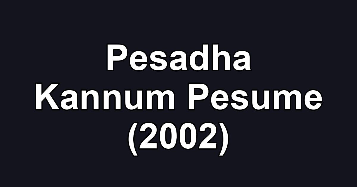 Pesadha Kannum Pesume (2002)