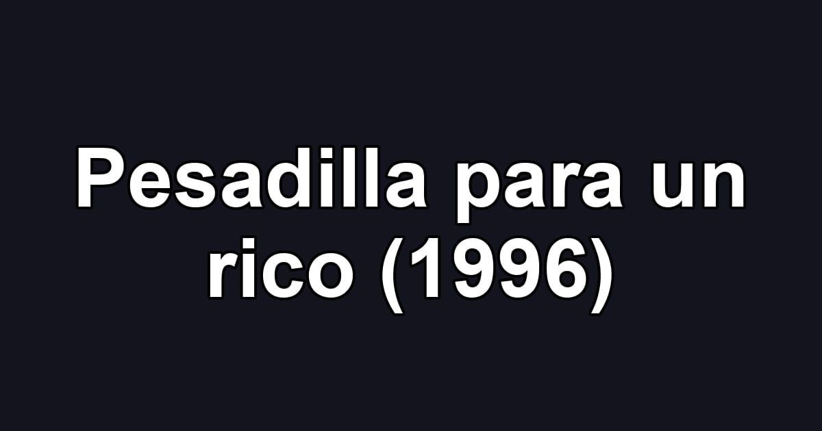 Pesadilla para un rico (1996)