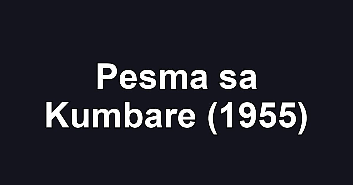 Pesma sa Kumbare (1955)