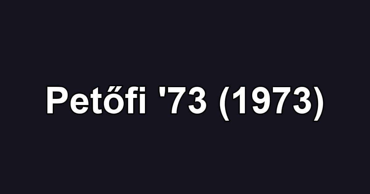 Petőfi '73 (1973)