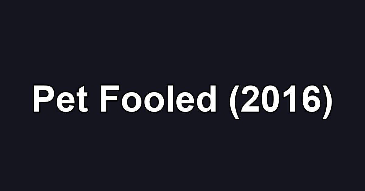 Pet Fooled (2016)