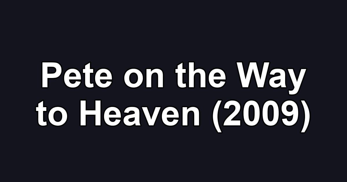Pete on the Way to Heaven (2009)