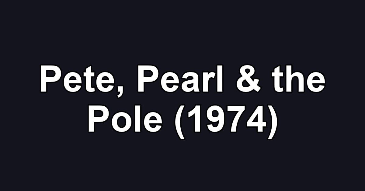 Pete, Pearl & the Pole (1974)