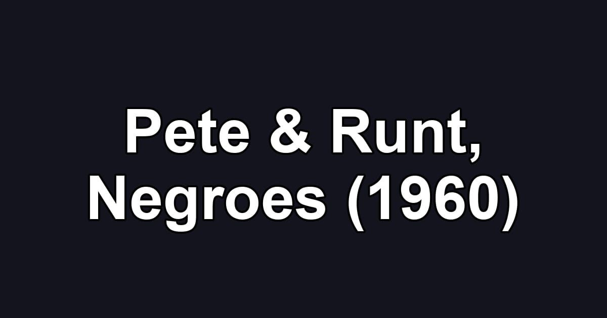 Pete & Runt, Negroes (1960)