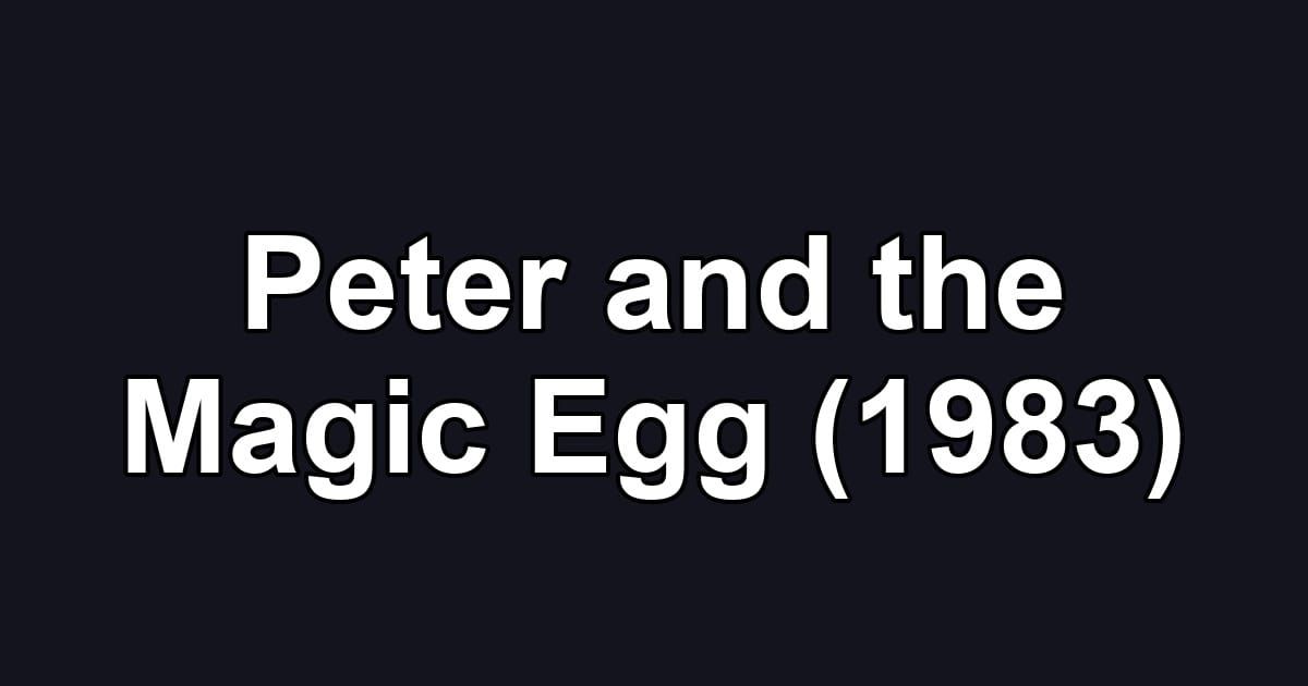 Peter and the Magic Egg (1983)