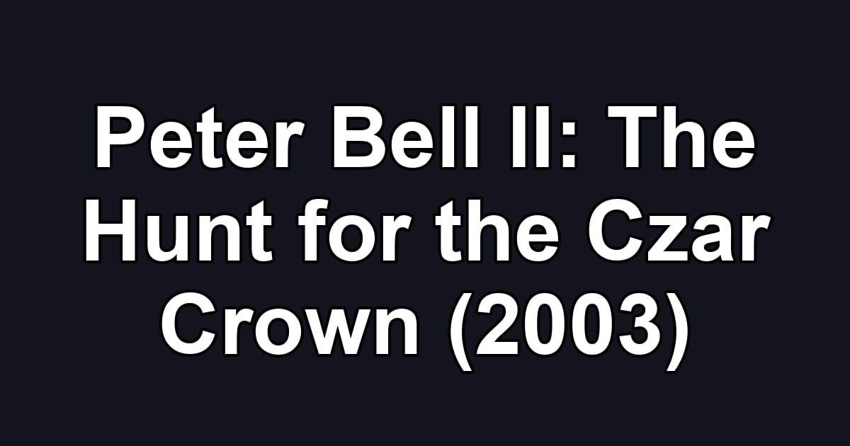 Peter Bell II: The Hunt for the Czar Crown (2003)