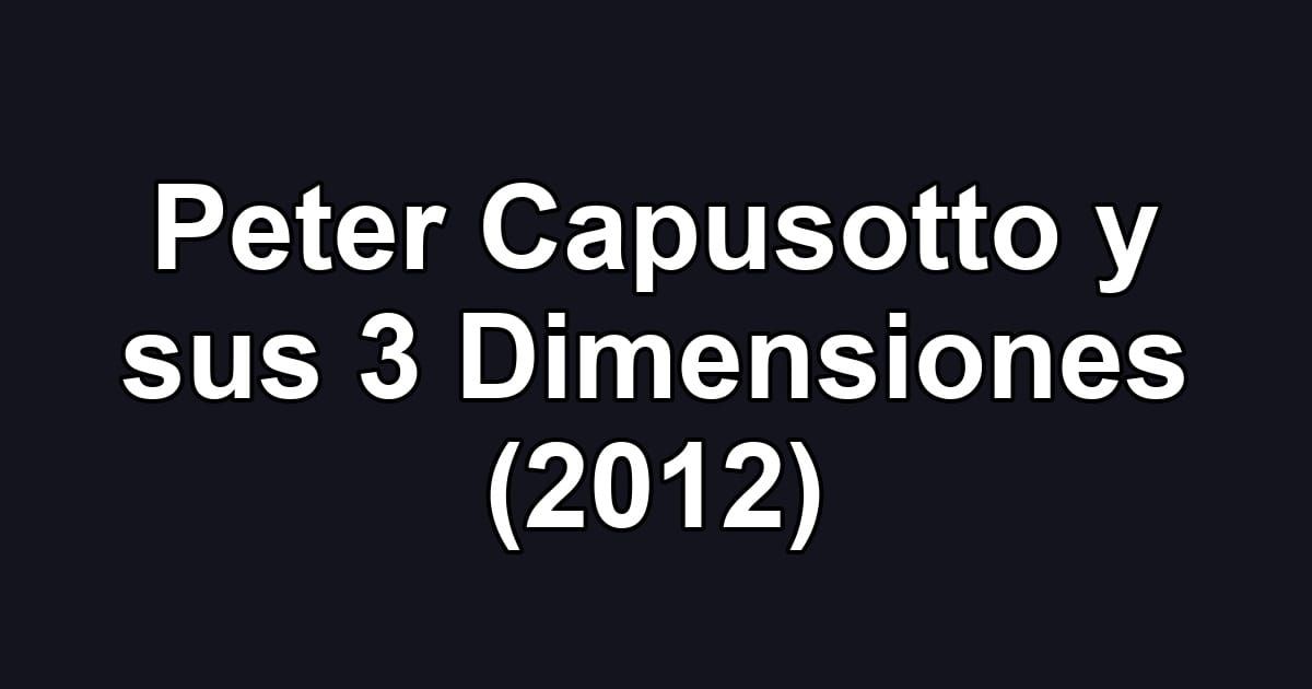 Peter Capusotto y sus 3 Dimensiones (2012)