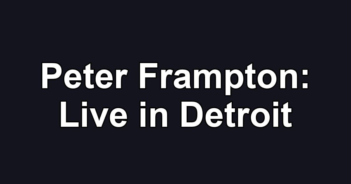 Peter Frampton: Live in Detroit