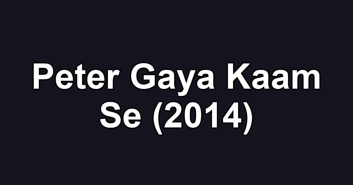 Peter Gaya Kaam Se (2014)