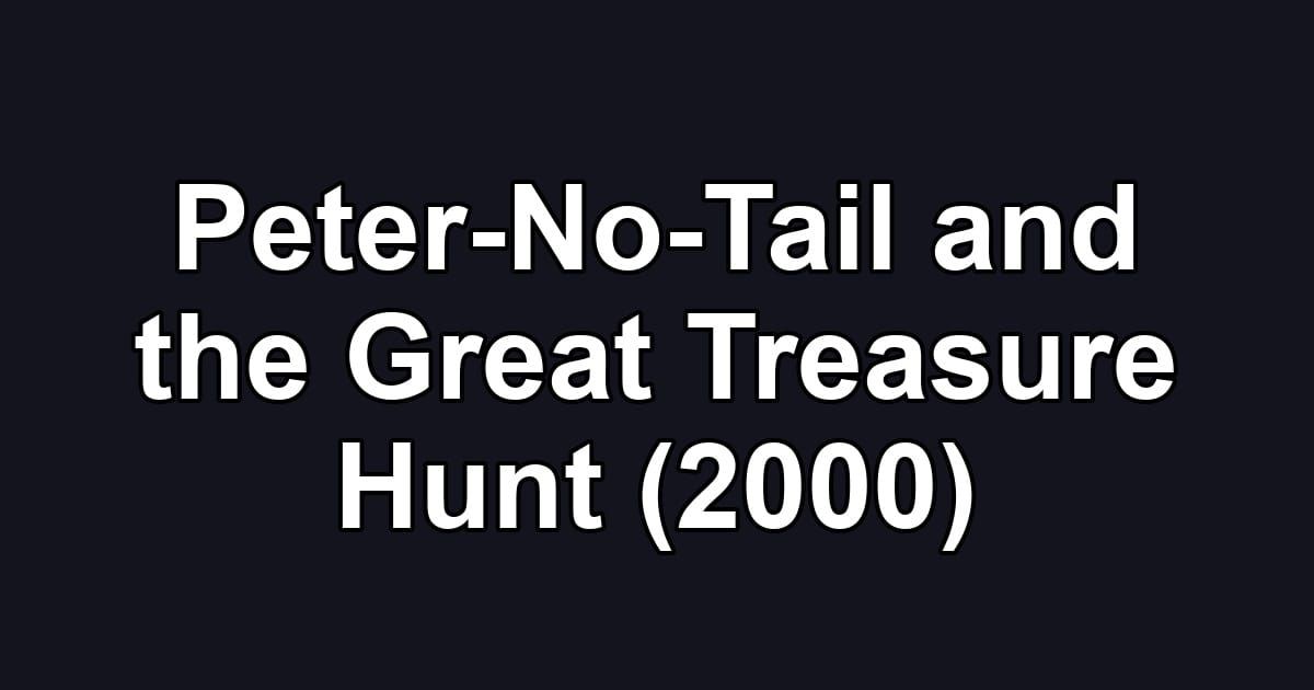 Peter-No-Tail and the Great Treasure Hunt (2000)