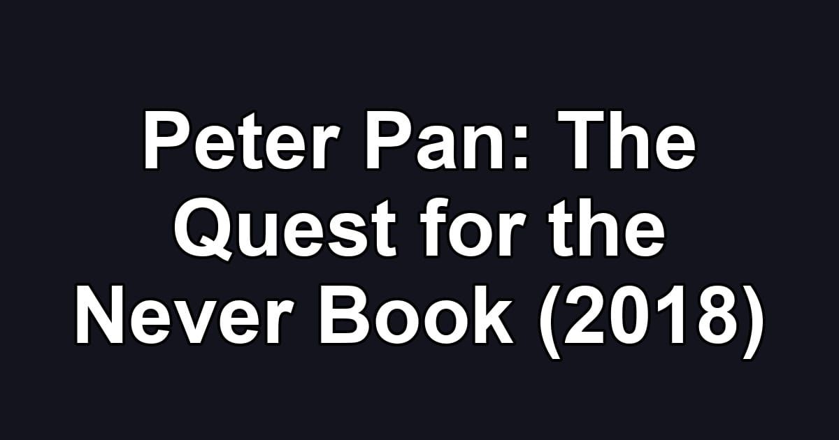 Peter Pan: The Quest for the Never Book (2018)