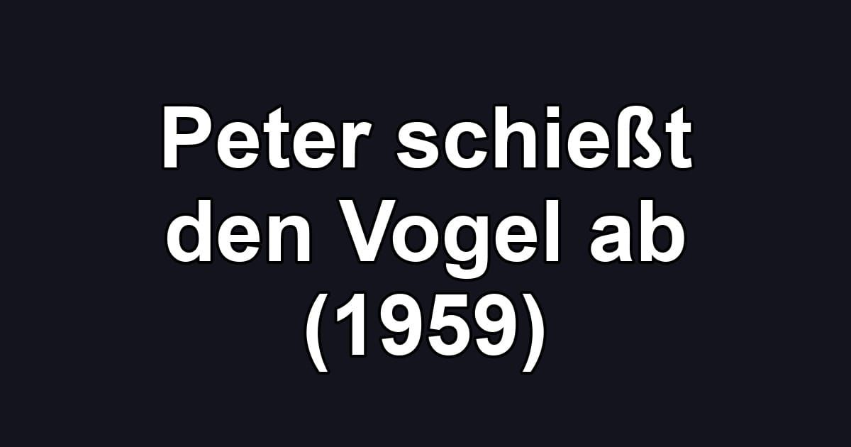 Peter schießt den Vogel ab (1959)