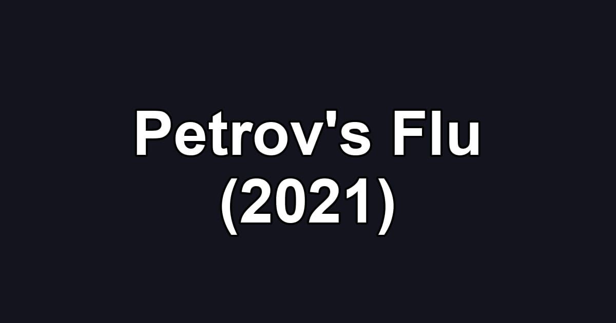 Petrov's Flu (2021)