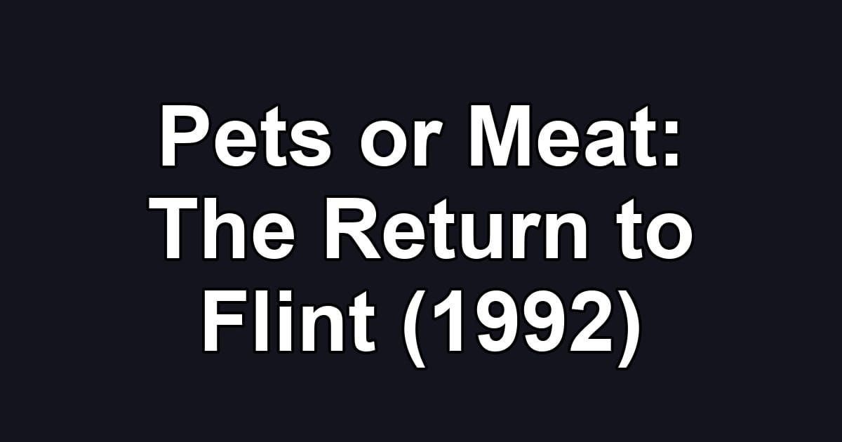 Pets or Meat: The Return to Flint (1992)
